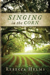 Title: Singing in the Corn, Author: Rebecca Helms