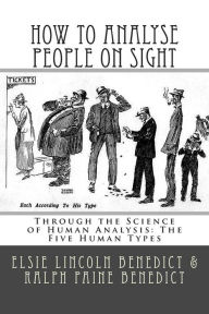 Title: How to Analyse People on Sight: Through the Science of Human Analysis: The Five Human Types, Author: Ralph Paine Benedict