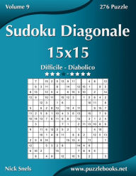 Title: Sudoku Diagonale 15x15 - Da Difficile a Diabolico - Volume 9 - 276 Puzzle, Author: Nick Snels