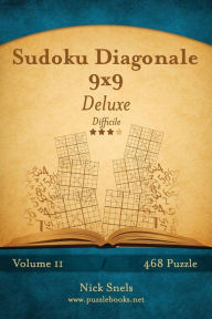 Title: Sudoku Diagonale 9x9 Deluxe - Difficile - Volume 11 - 468 Puzzle, Author: Nick Snels