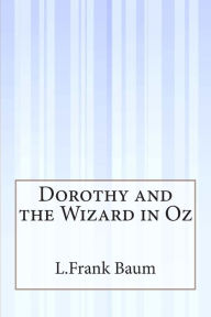 Title: Dorothy and the Wizard in Oz, Author: L. Frank Baum