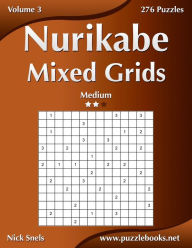 Title: Nurikabe Mixed Grids - Medium - Volume 3 - 276 Logic Puzzles, Author: Nick Snels