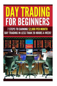 Title: Day Trading for Beginners: 7 Steps to Earning $2,000 per Month Day Trading in Less than 20 Hours a Week!, Author: David Princeton