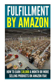 Title: Fufillment By Amazon: 7 Steps to Earning $5,000 a Month on Amazon FBA for Beginners!, Author: Jason Meanden