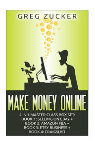 Title: Make Money Online: 4 in 1 Master Class Box Set: Book 1: Selling on Ebay + Book 2: Amazon FBA + Book 3: Etsy Business + Book 4: Craigslist, Author: Peter Madison
