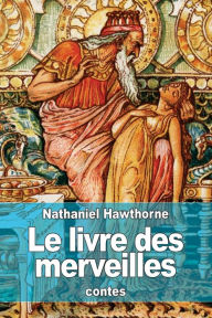 Title: Le livre des merveilles: contes pour les enfants tirï¿½s de la mythologie, Author: Lïonce Rabillon