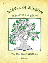 Title: Leaves of Wisdom: A Baha'i Colouring Resource For Children, Author: Ann Monika MacKenzie