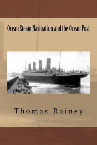 Title: Ocean Steam Navigation and the Ocean Post, Author: Thomas Rainey
