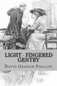 Title: Light - Fingered Gentry, Author: David Graham Phillips