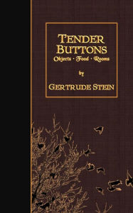 Title: Tender Buttons: Objects, Food, Rooms, Author: Gertrude Stein