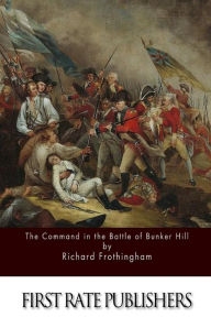Title: The Command in the Battle of Bunker Hill, Author: Richard Frothingham