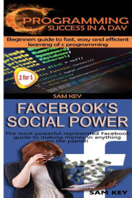Title: C Programming Success in a Day & Facebook Social Power, Author: Sam Key