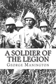 Title: A Soldier Of The Legion, Author: George Manington