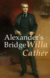 Title: Alexander's Bridge, Author: Willa Cather