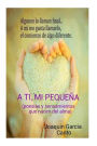 A ti mi pequeña( Poesias y pensamientos que nacen del alma)