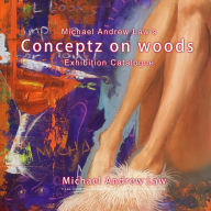 Title: Conceptz on woods: Michael Andrew Law Exhibition Catalogue, Author: Michael Andrew Law