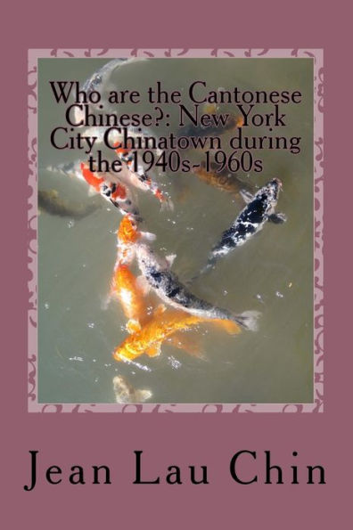 Who are the Cantonese Chinese?: New York City Chinatown during the 1940s-1960s: New York City Chinatown Oral History Project