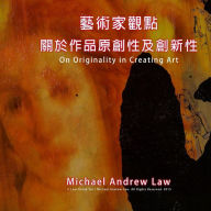 Title: On Originality in Creating Art: Michael Andrew Law's Artist Perspective Series, Author: CheukYui Law