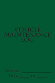 Title: Vehicle Maintenance Log: Green Cover, Author: S M