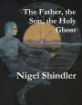 The Father, the Son, the Holy Ghost
