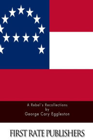 Title: A Rebel's Recollections, Author: George Cary Eggleston