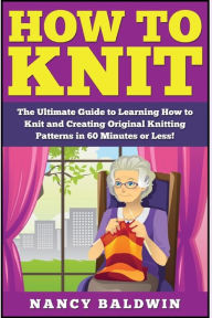 Title: How to Knit: The Ultimate Knitting for Beginners and Sewing for Beginners Box Set: Book 1: How to Knit + Book 2: Sewing, Author: Jessica Pickens