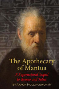 Title: The Apothecary of Mantua: A Supernatural Sequel to Romeo and Juliet, Author: Stephanie Hollingsworth