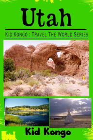Title: Utah: Kid Kongo Travel The World Series, Author: Kid Kongo