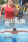 Devenir Mentalement Plus Solide au Triathlon en Utilisant la Meditation: Atteignez Votre Potentiel en Controlant Vos Pensees Interieures