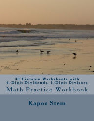 Title: 30 Division Worksheets with 4-Digit Dividends, 1-Digit Divisors: Math Practice Workbook, Author: Kapoo Stem