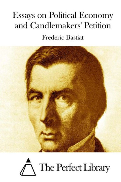 essays on political economy by frederic bastiat essays on political economy by frederic bastiat