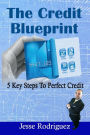The Credit Blueprint: Five Key Steps To Perfect Credit