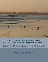 Title: 30 Division Worksheets with 4-Digit Dividends, 4-Digit Divisors: Math Practice Workbook, Author: Kapoo Stem