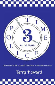 Title: The Time Police 3: Invasion, Author: Terry Howard
