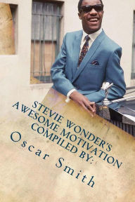 Title: Stevie wonder's awesome motivation: A Courageous Ministry in Music, Author: Oscar Smith