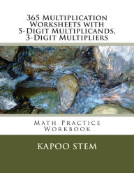 Title: 365 Multiplication Worksheets with 5-Digit Multiplicands, 3-Digit Multipliers: Math Practice Workbook, Author: Kapoo Stem
