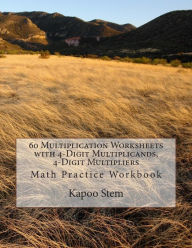 Title: 60 Multiplication Worksheets with 4-Digit Multiplicands, 4-Digit Multipliers: Math Practice Workbook, Author: Kapoo Stem