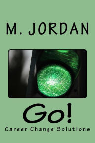 Title: Go: Career Change Solutions, Author: M Jordan