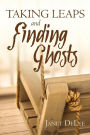 Taking Leaps and Finding Ghosts: A Novel