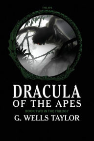 Title: The Ape: Dracula of the Apes Book 2, Author: G Wells Taylor