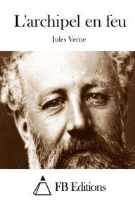 Title: L'archipel en feu, Author: Jules Verne