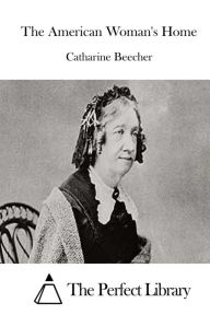 Title: The American Woman's Home, Author: Catharine Beecher