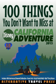 Title: 100 Things You Don't Want to Miss at Disney California Adventure 2015, Author: Amanda Cody