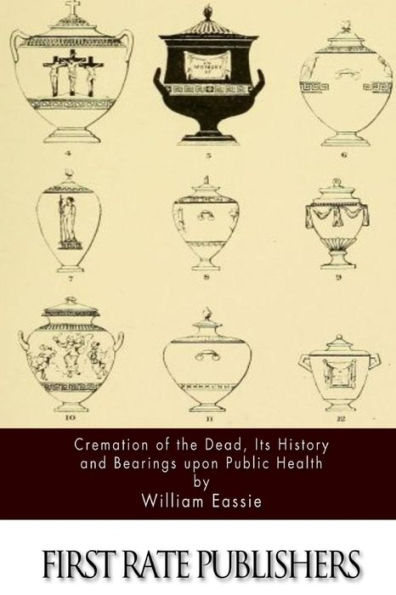 Cremation of the Dead, Its History and Bearings upon Public Health