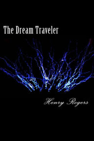 Title: The Dream Traveler: Vol. 1 (Revised Edition), Author: Henry Rogers