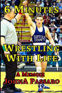 6 Minutes Wrestling with Life: How the Greatest Sport on Earth Prepared Me for the Fight of My Life