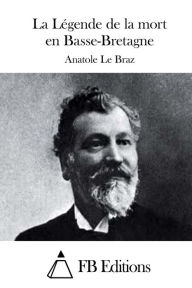 Title: La Légende de la mort en Basse-Bretagne, Author: Anatole Le Braz