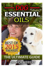 Dog Essential Oils: The Ultimate Guide: Pet Essential Oils, Puppy Essential Oils, Essential Oils for Dogs