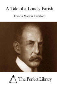 Title: A Tale of a Lonely Parish, Author: Francis Marion Crawford