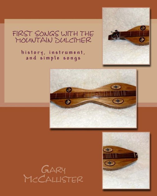 First Songs With the Mountain Dulcimer history, instrument, and simple songs by Gary Loren